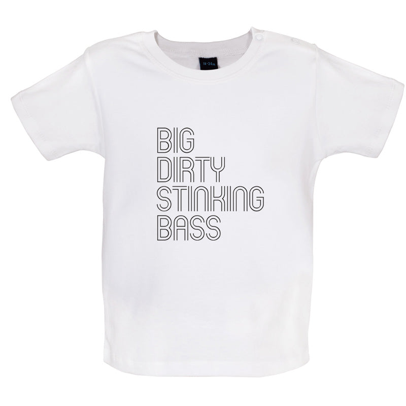Big Dirty Stinking Bass Baby T Shirt