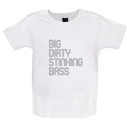 Big Dirty Stinking Bass Baby T Shirt