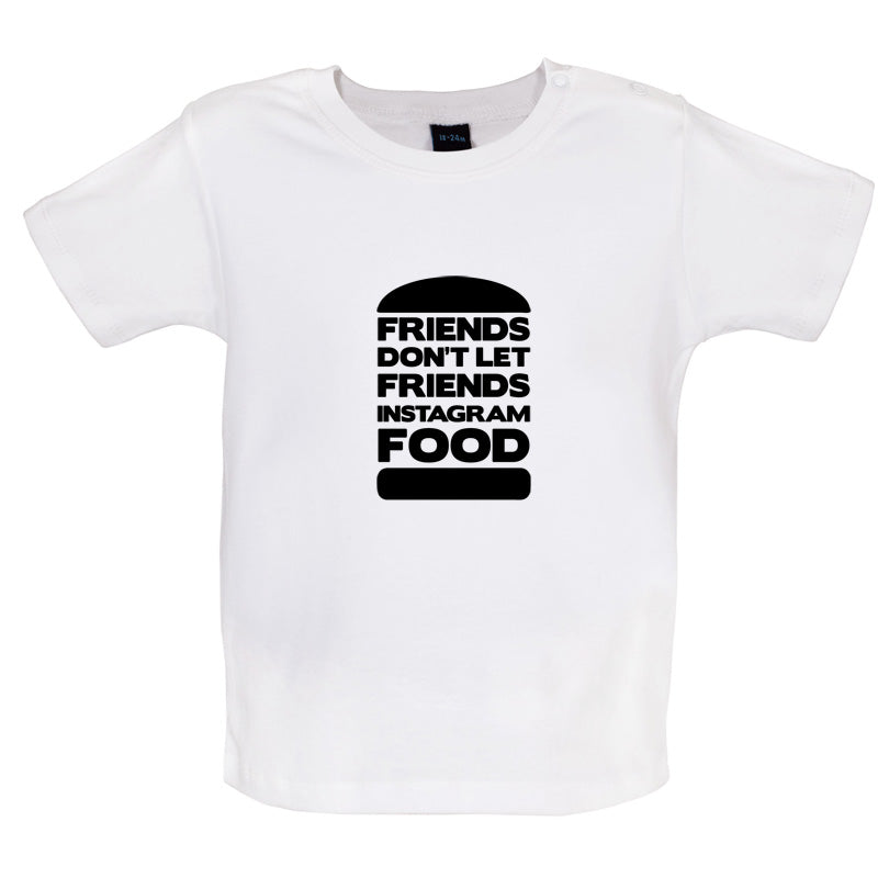 Friends Don't Let Friends Instagram Food Baby T Shirt