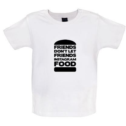 Friends Don't Let Friends Instagram Food Baby T Shirt