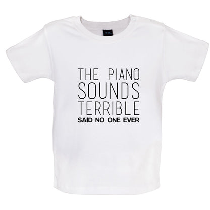 The Piano Sounds Terrible Said No One Ever Baby T Shirt