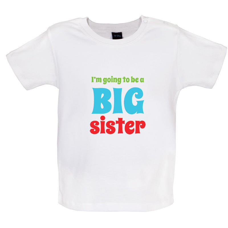 I'm Going To Be A Big Sister Baby T Shirt