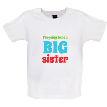 I'm Going To Be A Big Sister Baby T Shirt