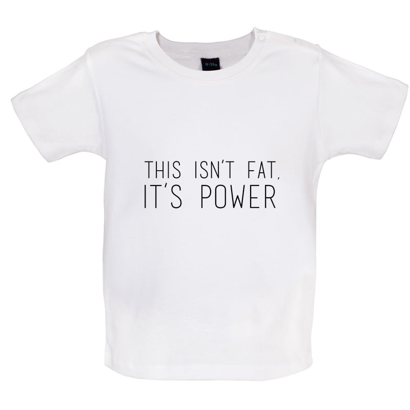 This Isn't Fat, It's Power Baby T Shirt