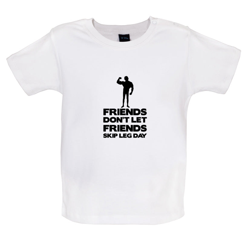 Friends Don't Let Friends Skip Leg Day Baby T Shirt
