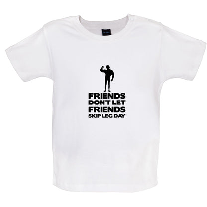 Friends Don't Let Friends Skip Leg Day Baby T Shirt