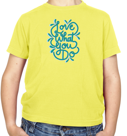 Love What You Do Kids T Shirt