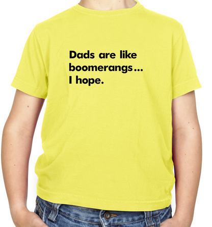 Dad's Are Like Boomerangs.. Kids T Shirt