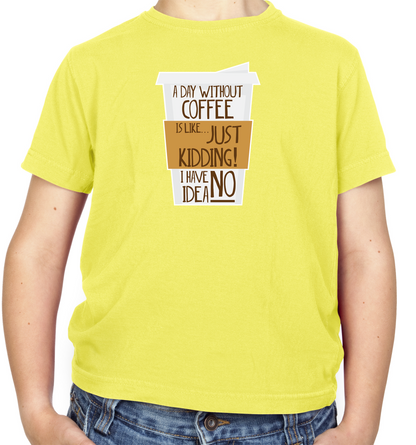 A Day Without Coffee Kids T Shirt