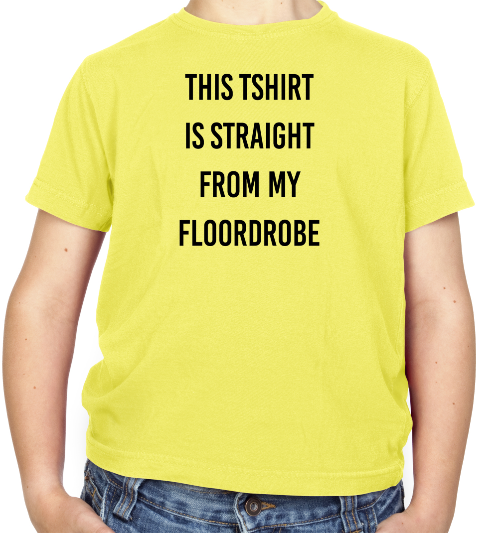 This T-Shirt Is Straight From My Floordrobe Kids T Shirt