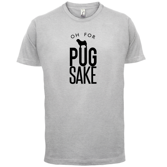 Oh For Pugs Sake T Shirt