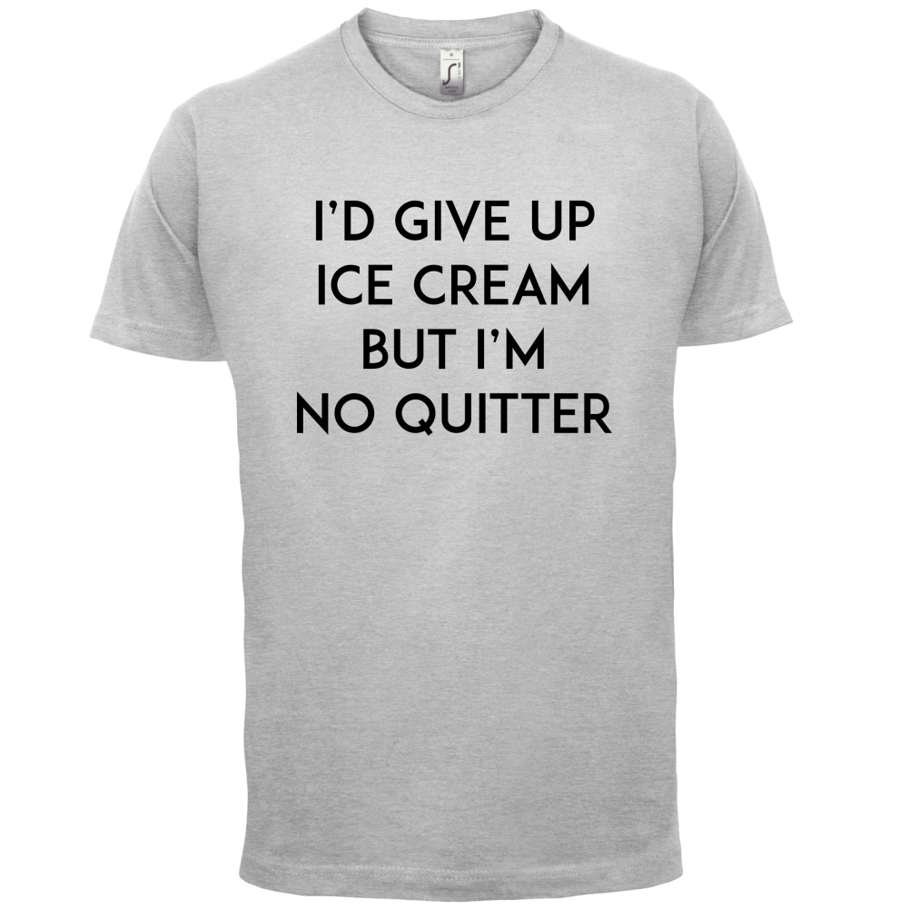 I'd Give Up Ice Cream T Shirt