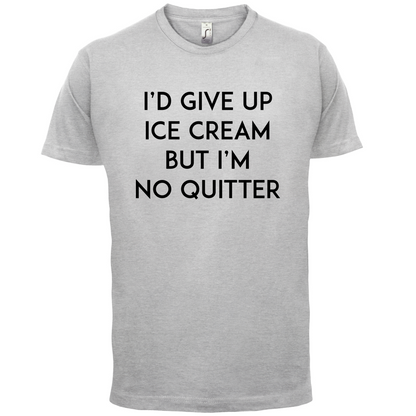 I'd Give Up Ice Cream T Shirt