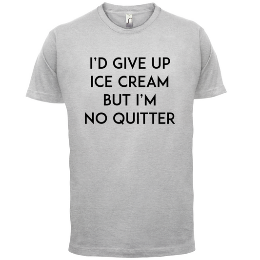 I'd Give Up Ice Cream T Shirt