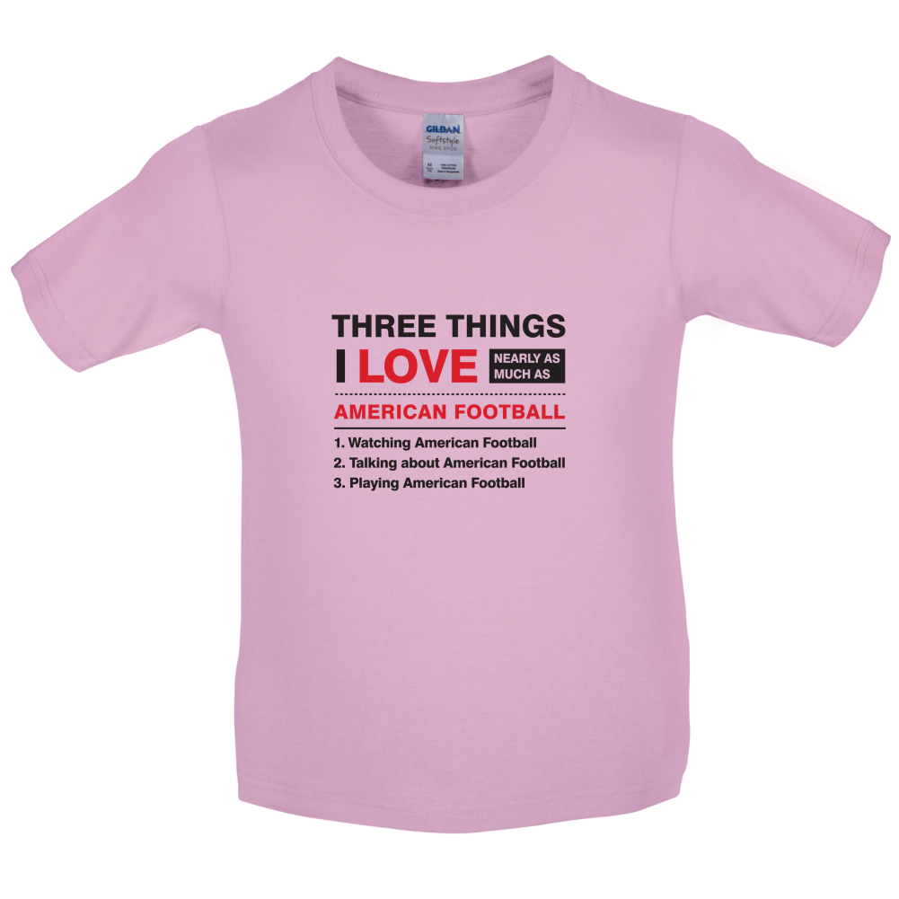 Three Things I Love Nearly As Much As American Football Kids T Shirt