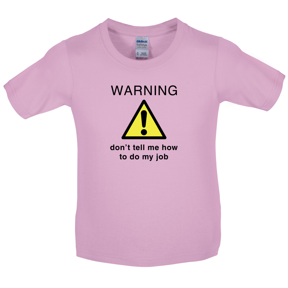 Warning Don't Tell Me How To Do My Job Kids T Shirt