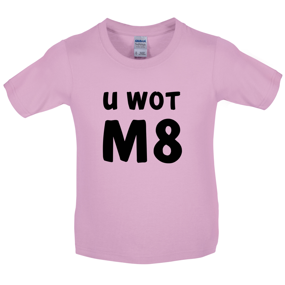 U Wot M8 Kids T Shirt