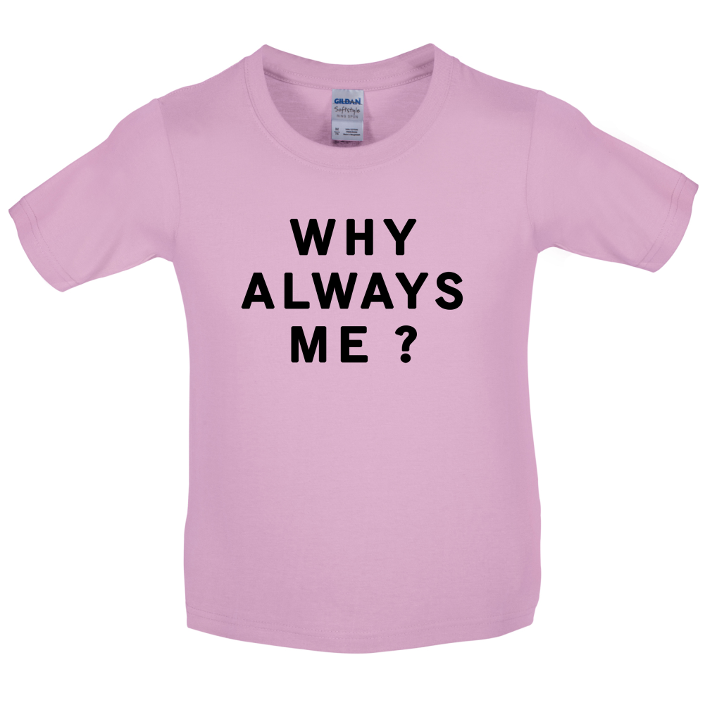 Why Always Me Kids T Shirt