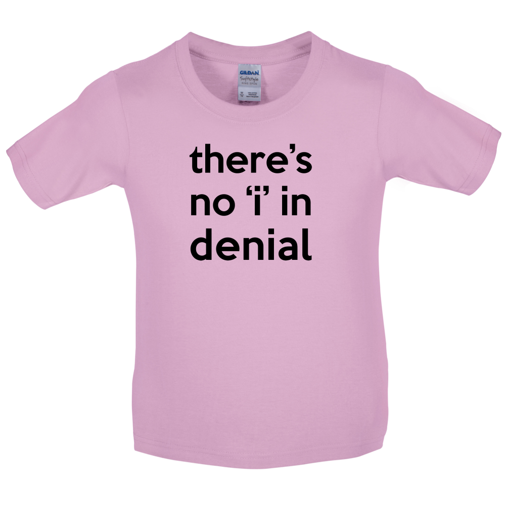 There's No 'I' In Denial Kids T Shirt