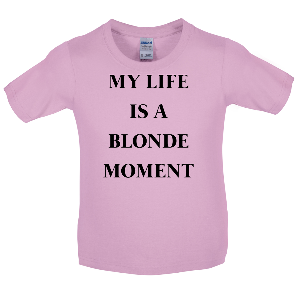 My Life Is A Blonde Moment Kids T Shirt