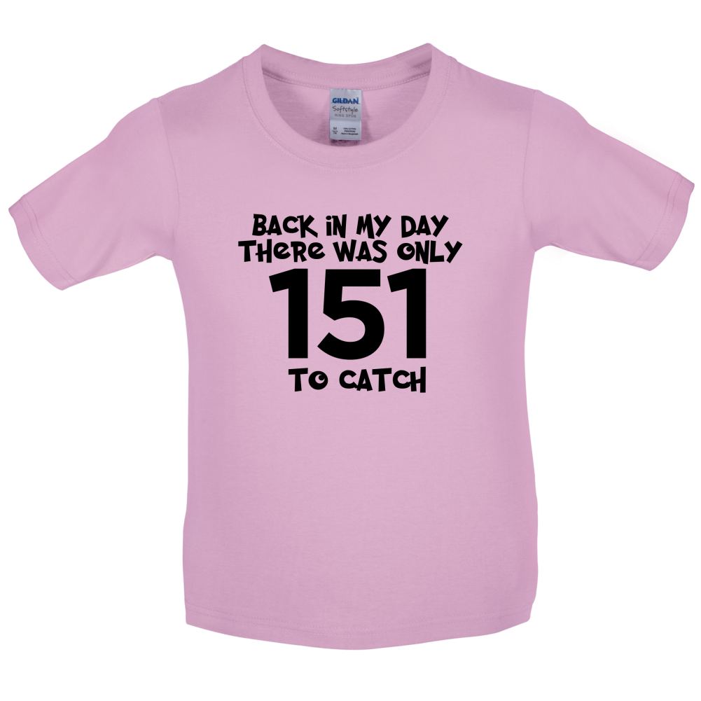 There was Only 151 To Catch Kids T Shirt