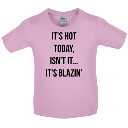 It's Hot Today It's Blazin Kids T Shirt