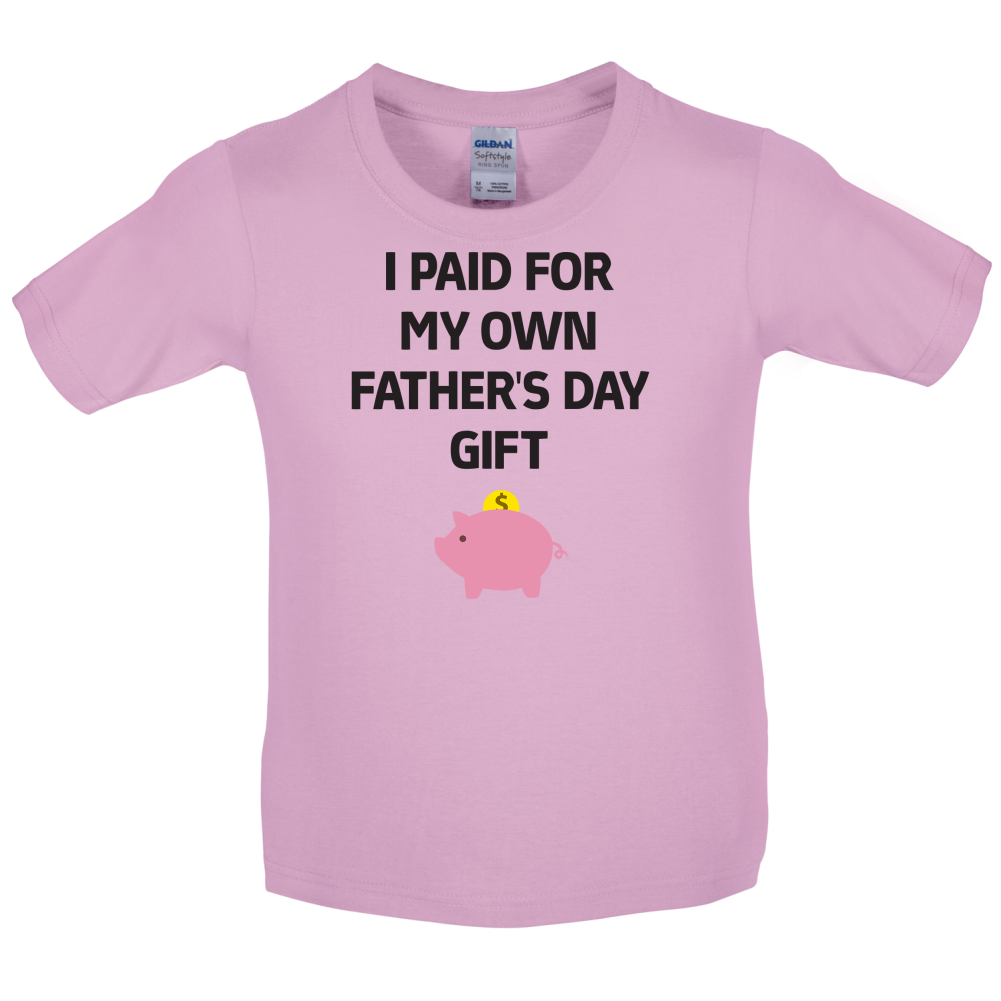 Paid For My Own Fathers Day Gift Kids T Shirt
