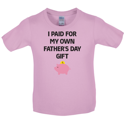 Paid For My Own Fathers Day Gift Kids T Shirt