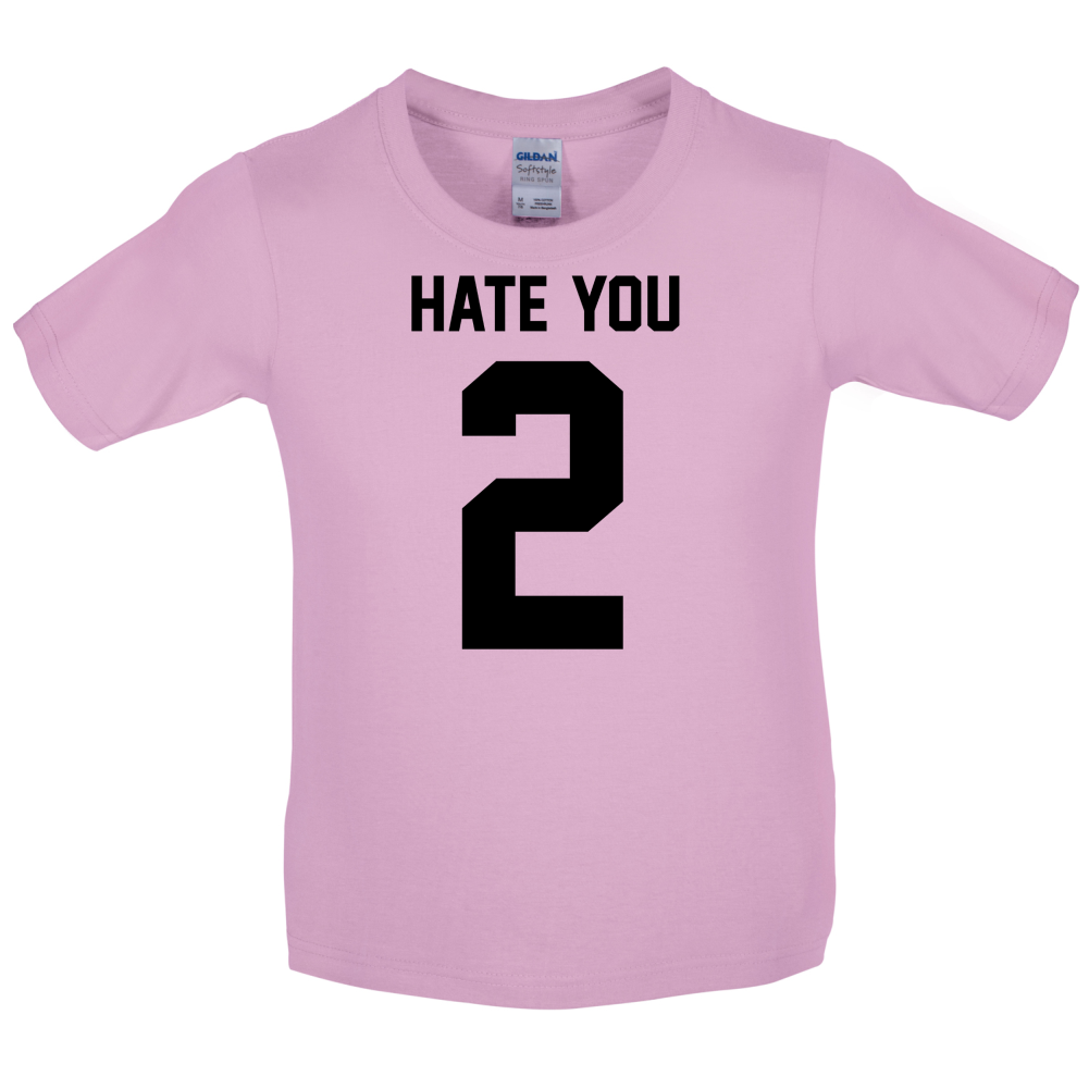 Hate You 2 Kids T Shirt