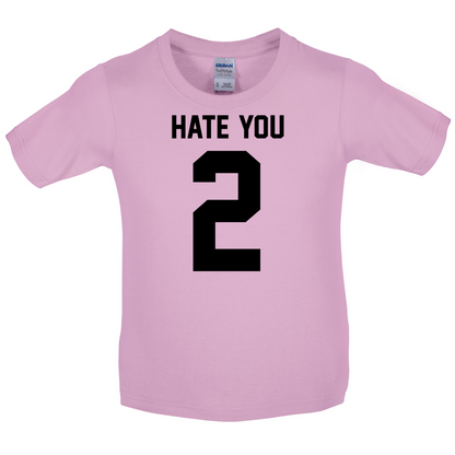Hate You 2 Kids T Shirt