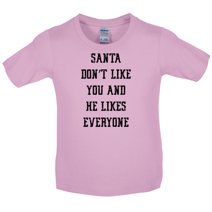 Santa Don't Like You And He Likes Everyone Kids T Shirt
