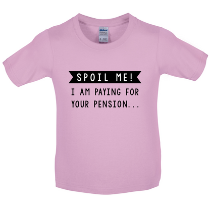 Spoil Me, I Pay For Your Pension Kids T Shirt