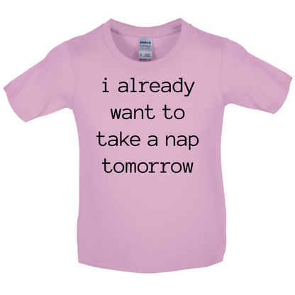 I Want To Nap Tomorrow Kids T Shirt