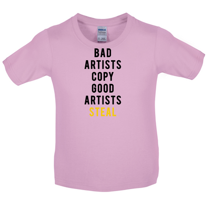Bad Artists Copy, Good Artists Steal Kids T Shirt