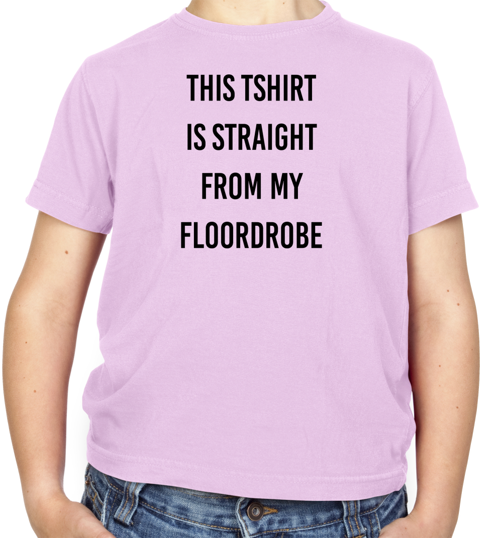 This T-Shirt Is Straight From My Floordrobe Kids T Shirt