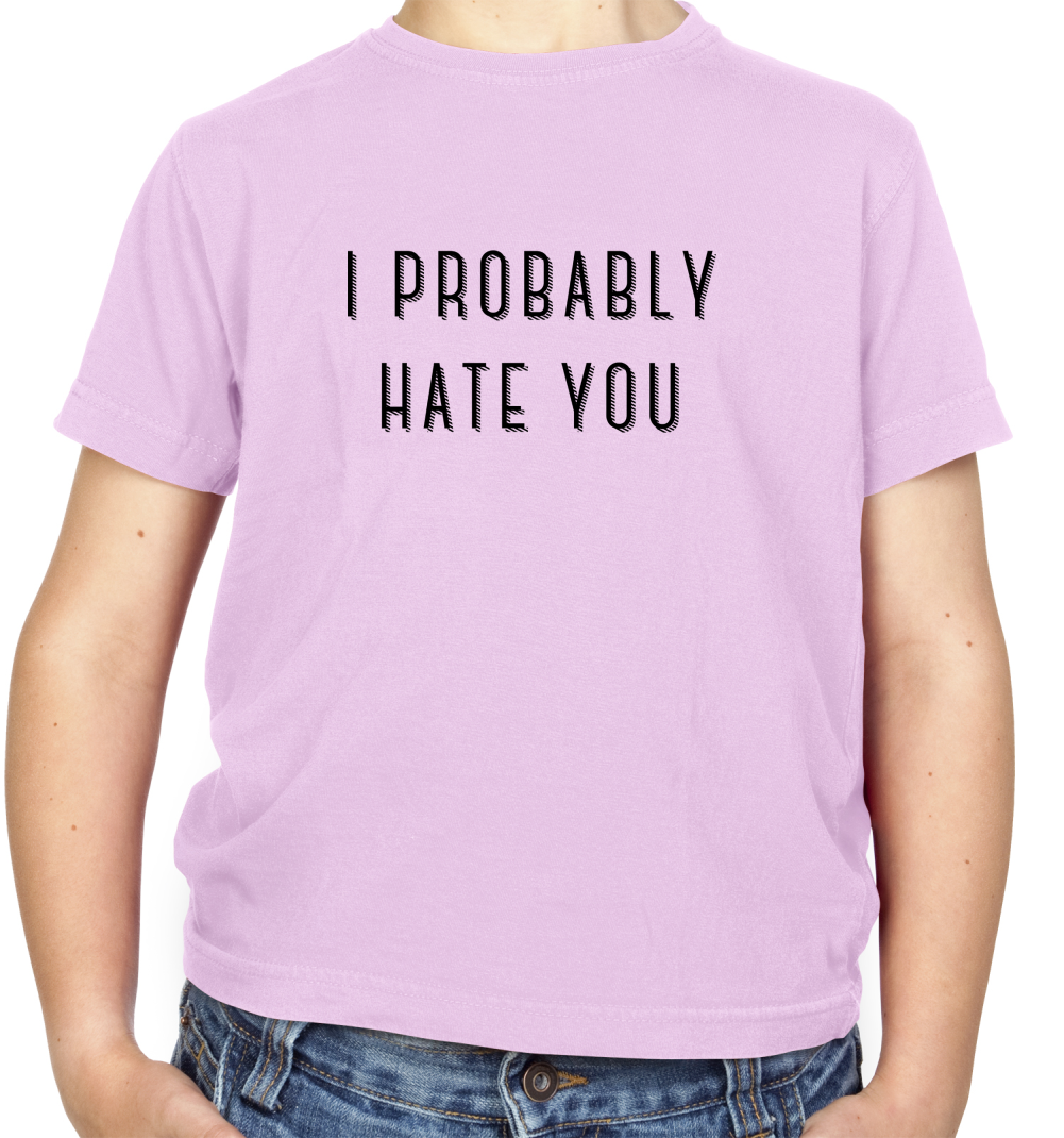 I Probably Hate You Kids T Shirt