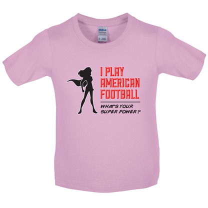 I Play American Football What's Your Super Power FEMALE DESIGN Kids T Shirt