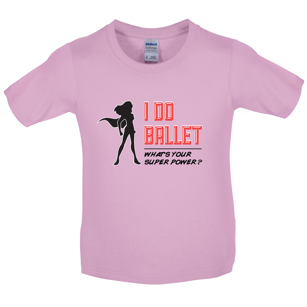 I Do Ballet What's Your Super Power FEMALE Design Kids T Shirt