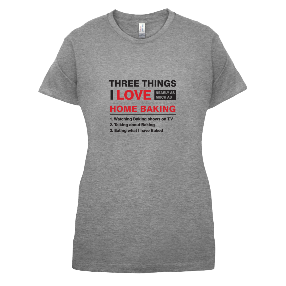 Three Things I Love Nearly As Much As Baking T Shirt