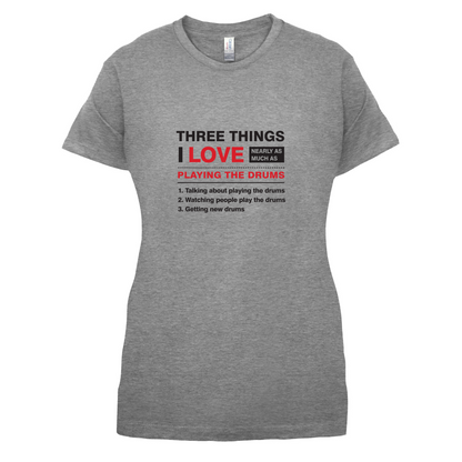 Three Things I Love Nearly As Much As Drums T Shirt