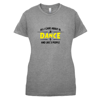 All I Care About Is Dance Female T Shirt
