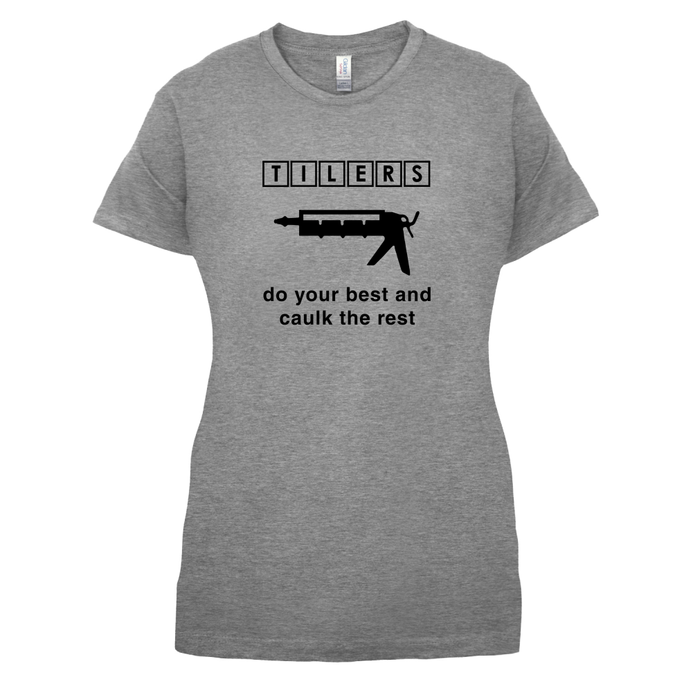 Tilers Do Your Best Caulk The Rest T Shirt