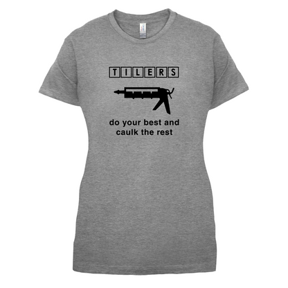 Tilers Do Your Best Caulk The Rest T Shirt