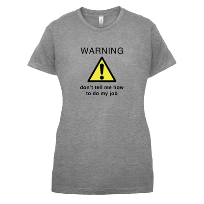 Warning Don't Tell Me How To Do My Job T Shirt