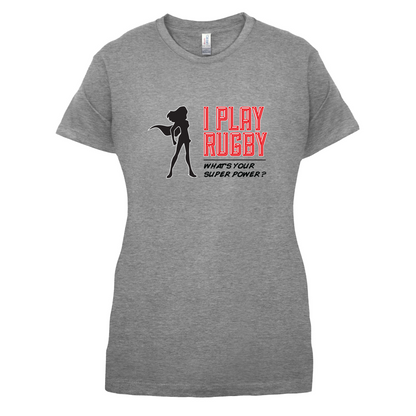 I Play Rugby Whats Your Super Power FEMALE Design T Shirt