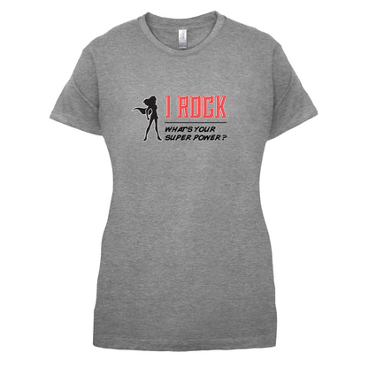 I Rock Whats Your Super Power FEMALE Design T Shirt