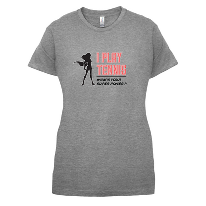 I Play Tennis Whats Your Super Power FEMALE Design T Shirt