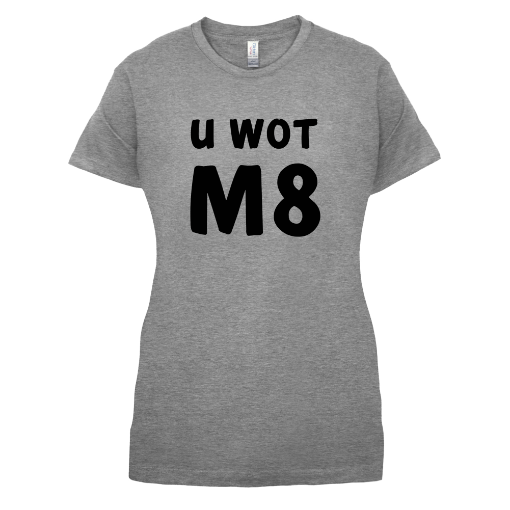 U Wot M8 T Shirt