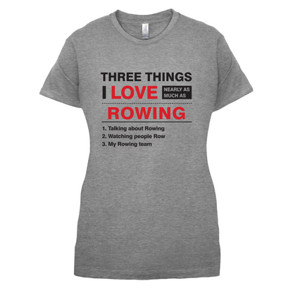 Three Things I Love Nearly As Much As Rowing T Shirt
