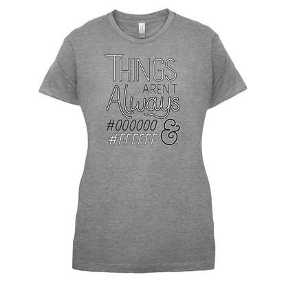 Not Always Black & White T Shirt